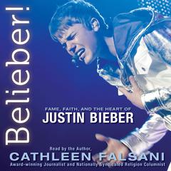 Belieber!: Fame, Faith, and the Heart of Justin Bieber Audiobook, by Cathleen Falsani