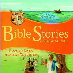 Bible Stories for Growing Kids Audiobook, by Francine Rivers