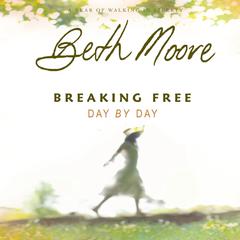 Breaking Free Day by Day Audiobook, by Beth Moore
