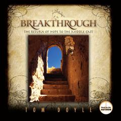 Breakthrough: The Return of Hope to the Middle East Audiobook, by Tom Doyle