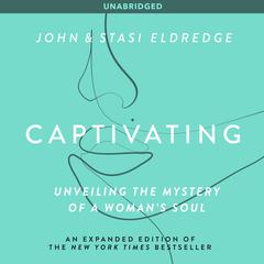 Captivating: Unveiling The Mystery Of A Womans Soul Audiobook, by Stasi Eldredge