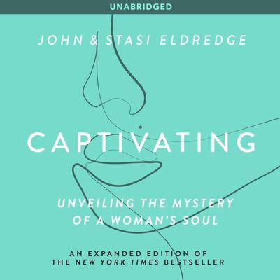Captivating: Unveiling The Mystery Of A Woman's Soul Audiobook, by 