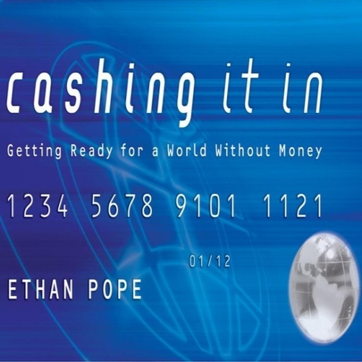 Cashing It In (Abridged): Getting Ready for a World without Money Audiobook, by Ethan Pope