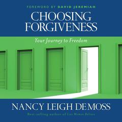 Choosing Forgiveness: Your Journey to Freedom Audiobook, by Nancy Leigh DeMoss