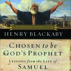 Chosen to Be Gods Prophet: Lessons from the Life of Samuel Audiobook, by Henry Blackaby