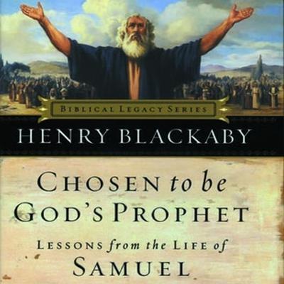 Chosen to Be God's Prophet: Lessons from the Life of Samuel Audiobook, by Henry Blackaby