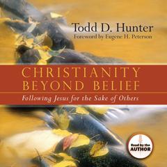 Christianity Beyond Belief: Following Jesus for the Sake of Others Audiobook, by Todd Hunter