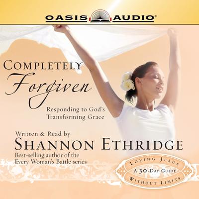 Completely Forgiven: Responding to Gods Transforming Grace Audiobook, by Shannon Ethridge