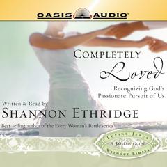 Completely Loved: Recognizing Gods Passionate Pursuit of Us Audiobook, by Shannon Ethridge