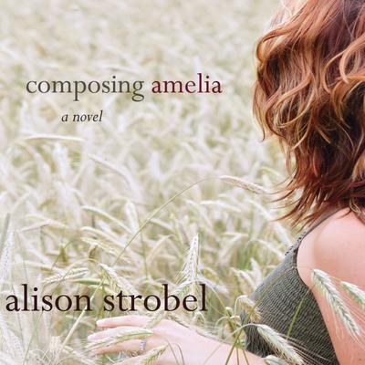Composing Amelia: A Novel Audiobook, by Alison Strobel
