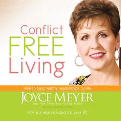 Conflict Free Living: How to Build Healthy Relationships for Life Audiobook, by Joyce Meyer