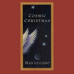 Cosmic Christmas Audiobook, by Max Lucado