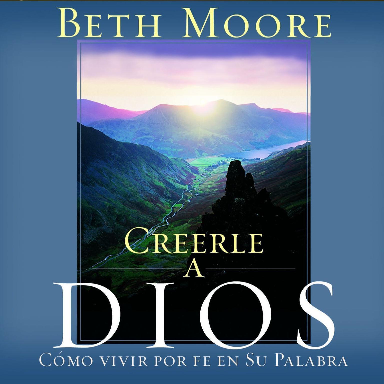 Creerle A Dios (Believing God) (Abridged): Como Vivir Por Fe En Su Palabra Audiobook, by Beth Moore