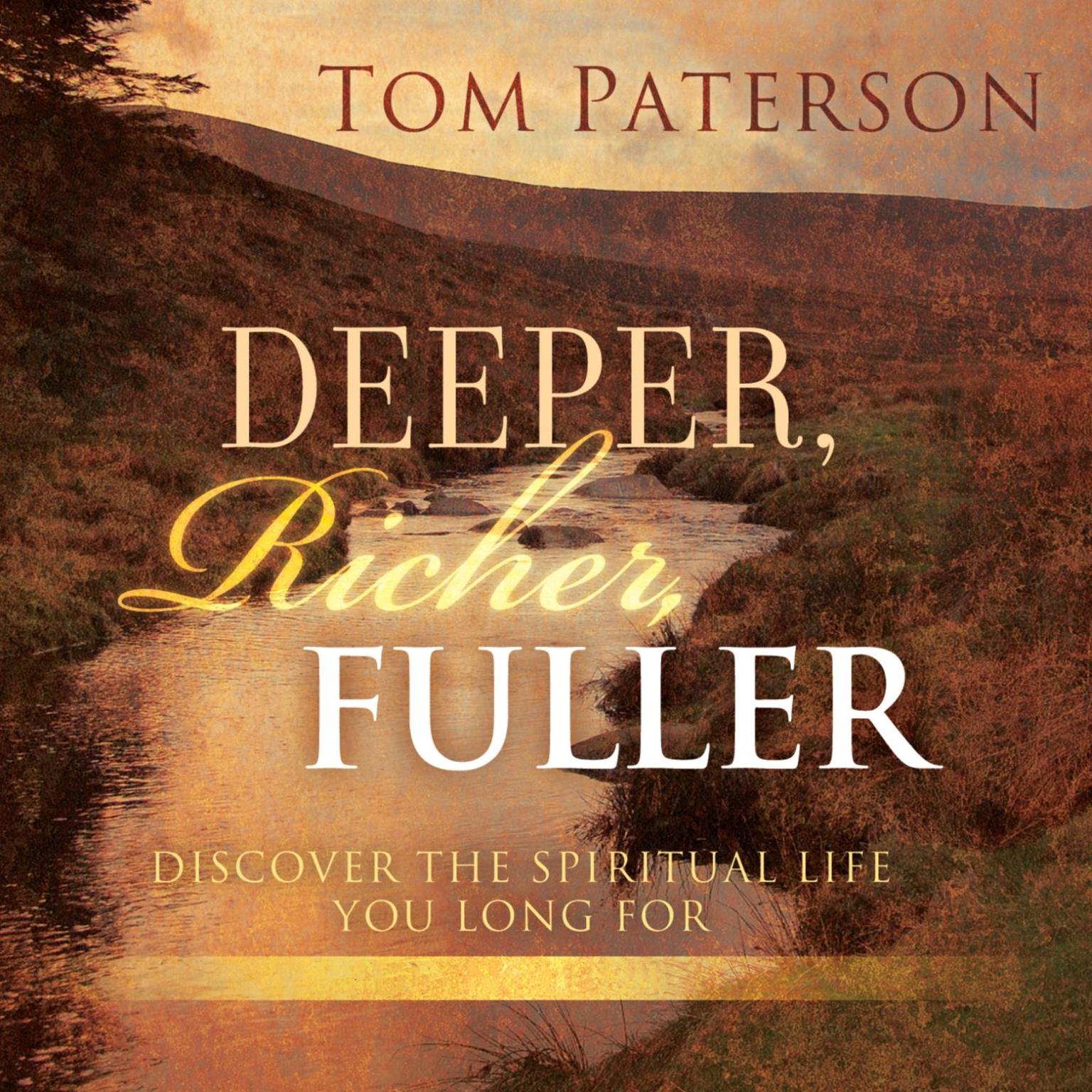 Deeper, Richer, Fuller: Discover the Spiritual Life You Long For Audiobook, by Tom Paterson