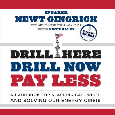 Drill Here, Drill Now, Pay Less: A Handbook for Slashing Gas Prices and Solving Our Energy Crisis Audiobook, by Newt Gingrich