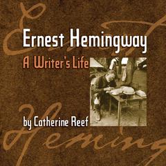 Ernest Hemingway: A Writer's Life Audiobook, by Catherine Reef