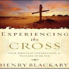 Experiencing the Cross: Your Greatest Opportunity for Victory Over Sin Audiobook, by Henry Blackaby