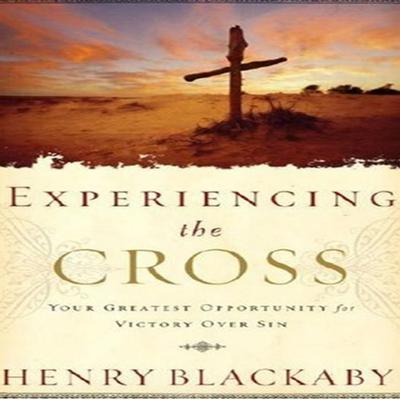 Experiencing the Cross: Your Greatest Opportunity for Victory Over Sin Audiobook, by Henry Blackaby