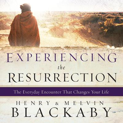 Experiencing the Resurrection: The Everyday Encounter That Changes Your Life Audiobook, by Henry Blackaby