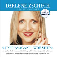 Extravagant Worship Audiobook, by Darlene Zschech