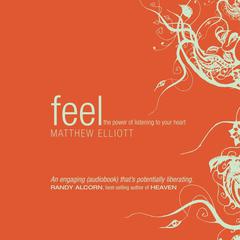 Feel: The Power of Listening to Your Heart  Audiobook, by Matthew Elliott
