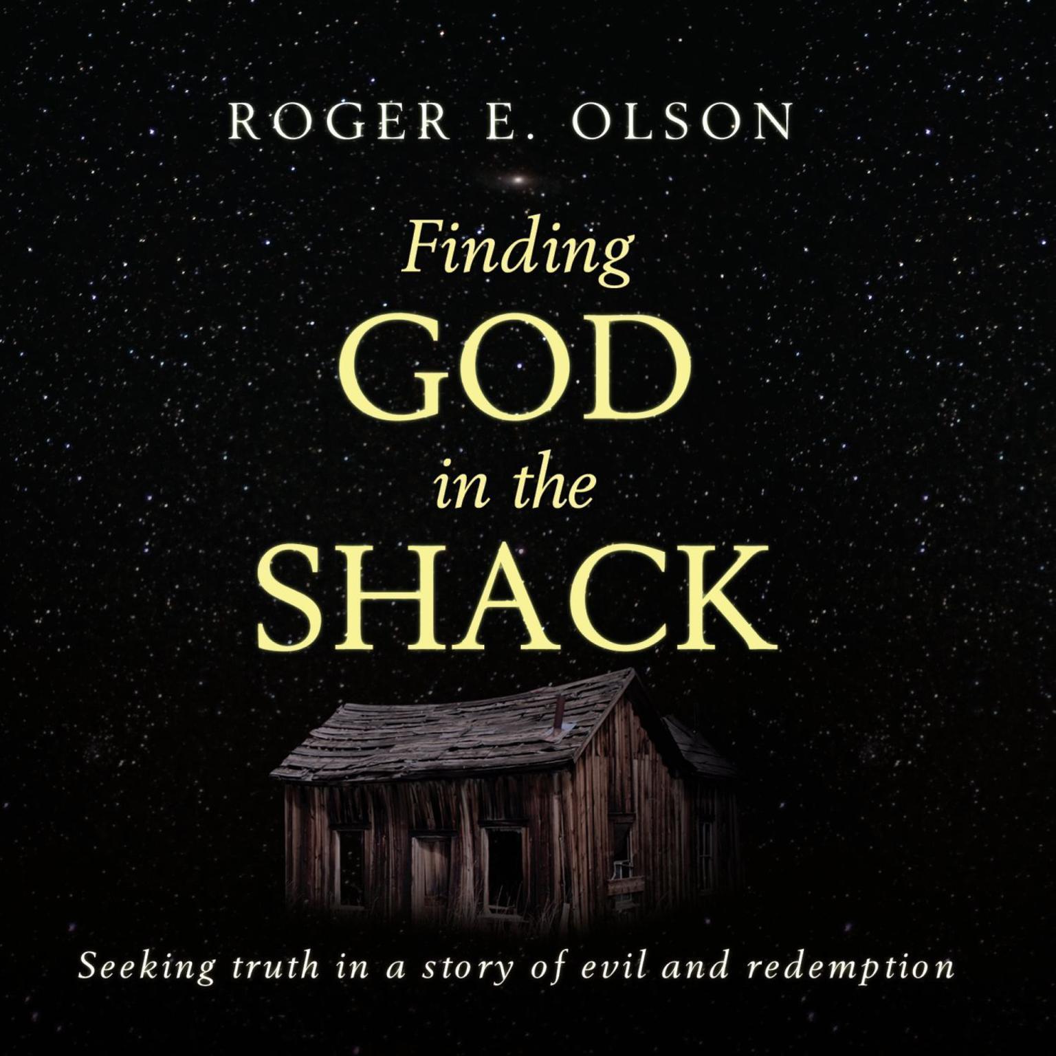 Finding God in the Shack: Seeking Truth in a Story of Evil and Redemption Audiobook, by Roger E. Olson