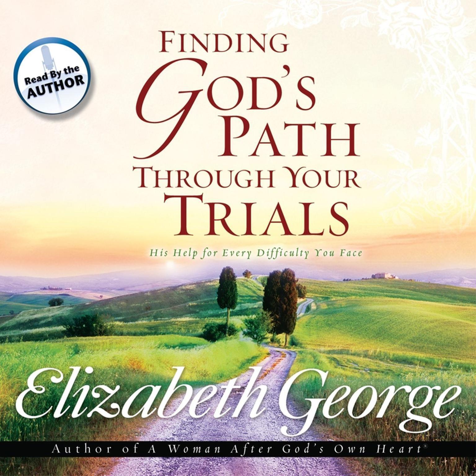 Finding Gods Path Through Your Trials: His Help for Every Difficulty You Face Audiobook, by Elizabeth George