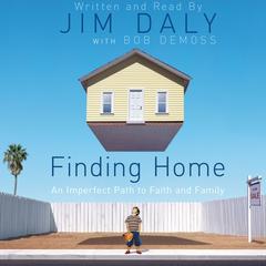 Finding Home: An Imperfect Path to Faith and Family  Audiobook, by Jim Daly