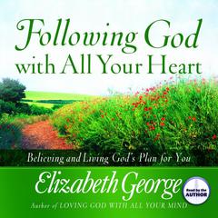 Following God With All Your Heart: Believing and Living God's Plan for You Audiobook, by Elizabeth George
