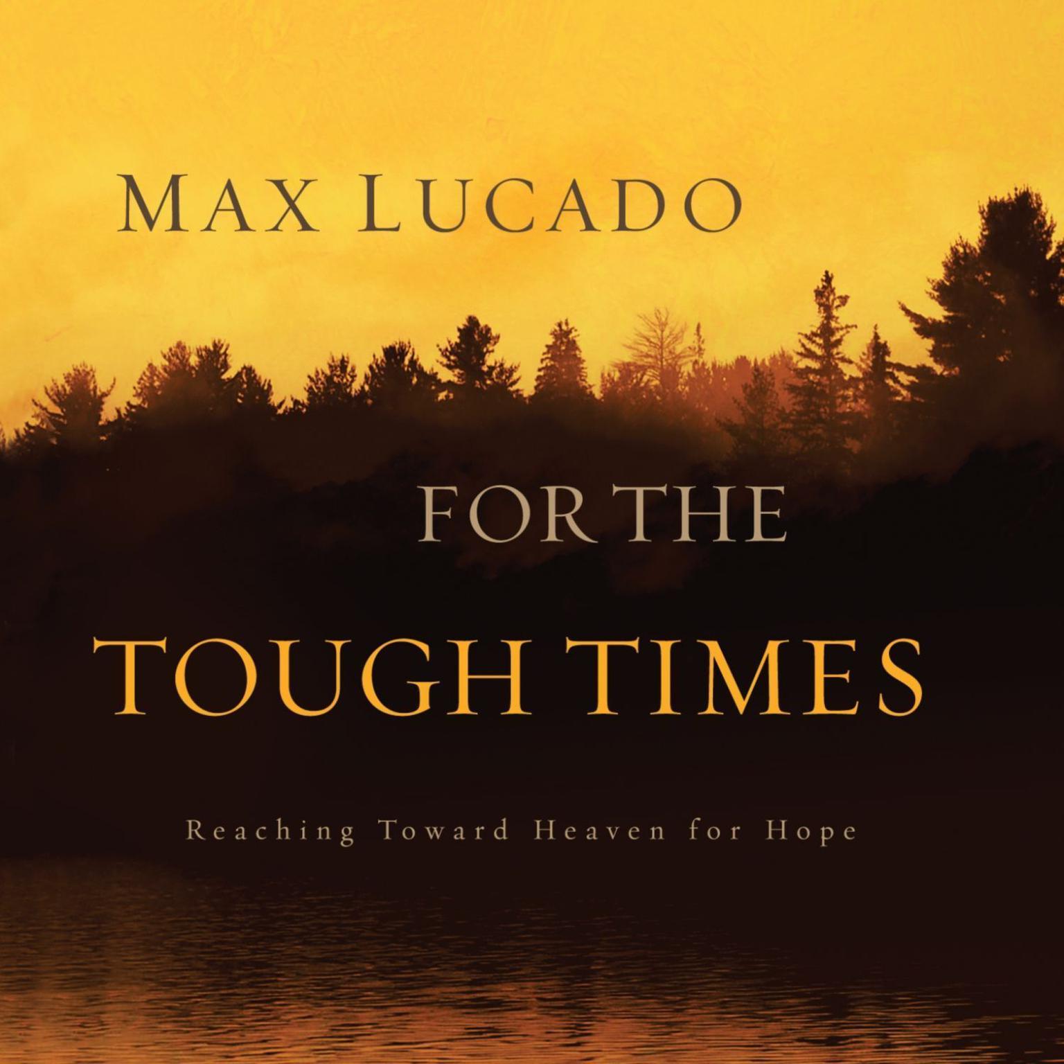 For The Tough Times: Reaching Toward Heaven for Hope Audiobook, by Max Lucado