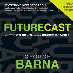 Futurecast: What Todays Trends Mean for Tomorrows World Audiobook, by George Barna