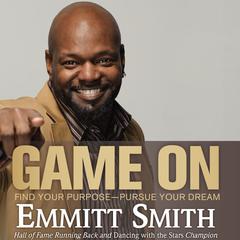 Game On: Find Your Purpose--Pursue Your Dream Audiobook, by Emmitt Smith
