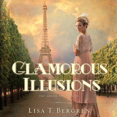Glamorous Illusions: A Novel Audiobook, by Lisa T. Bergren