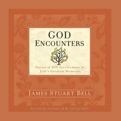 God Encounters: Stories of His Involvement in Life's Greatest Moments Audiobook, by James S. Bell