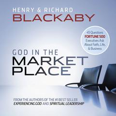 God in the Marketplace: 45 Questions Fortune 500 Executives Ask About Faith, Life, and Business Audiobook, by 