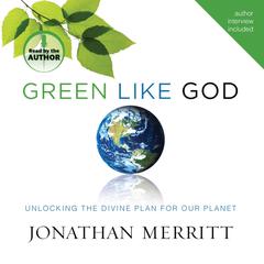 Green Like God: Unlocking the Divine Plan for Our Planet Audiobook, by Jonathan Merritt
