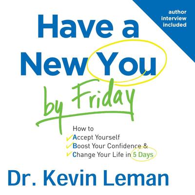 Have a New You by Friday: How to Accept Yourself, Boost Your Confidence & Change Your Life in 5 Days Audiobook, by Kevin Leman