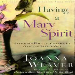 Having a Mary Spirit: Allowing God to Change Us from the Inside Out Audiobook, by Joanna Weaver