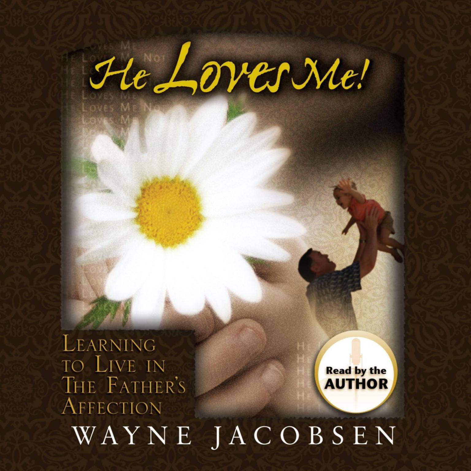 He Loves Me!: Learning to Live in The Fathers Affection Audiobook, by Wayne Jacobsen