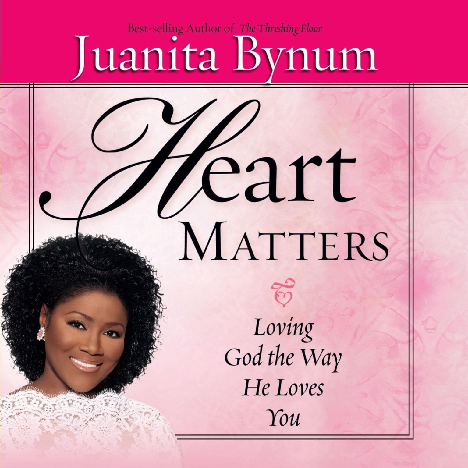Heart Matters (Abridged): Loving God the Way He Loves You Audiobook, by Juanita Bynum