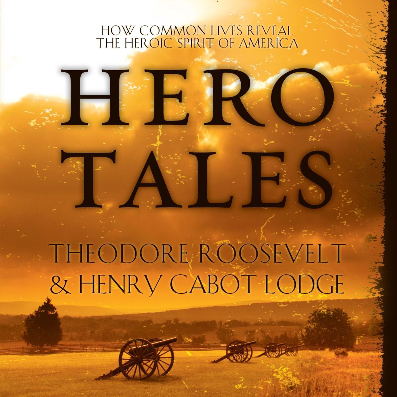 Hero Tales: How Common Lives Reveal the Uncommon Genius of America Audiobook, by Theodore Roosevelt