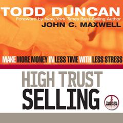 High Trust Selling: Make More Money in Less Time with Less Stress Audiobook, by Todd Duncan