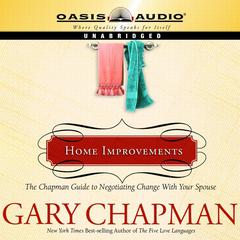 Home Improvements: The Chapman Guide to Negotiating Change With Your Spouse Audiobook, by Gary Chapman