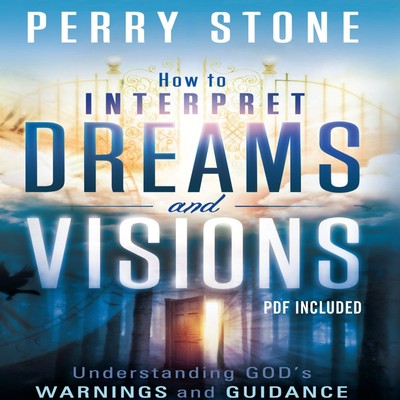 How to Interpret Dreams and Visions: Understanding God’s Warnings and Guidance Audiobook, by Perry Stone