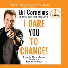 I Dare You to Change!: Discover the Difference between Dreaming of a Better Life and Living It Audiobook, by Bil Cornelius