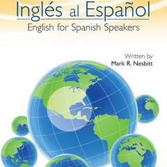 Ingles al Espanol: English for Spanish Speakers Audiobook, by Mark R. Nesbitt