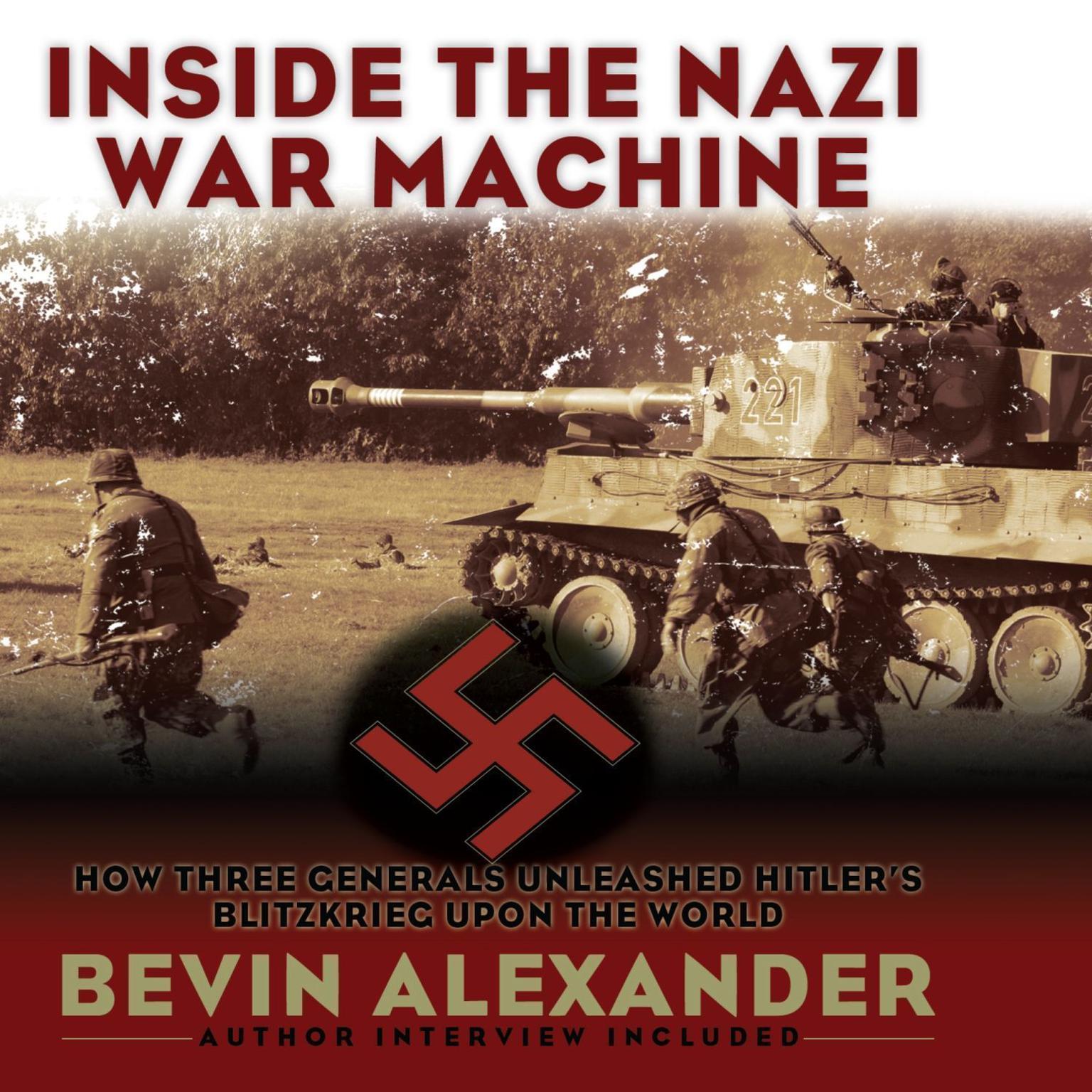 Inside the Nazi War Machine: How Three Generals Unleashed Hitlers Blitzkrieg Upon the World Audiobook, by Bevin Alexander