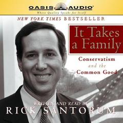 It Takes a Family: Conservatism and The Common Good Audiobook, by Rick Santorum