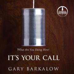 Its Your Call: What Are You Doing Here? Audiobook, by Gary Barkalow