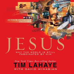 Jesus: Why the World Is Still Fascinated by Him Audiobook, by Tim LaHaye